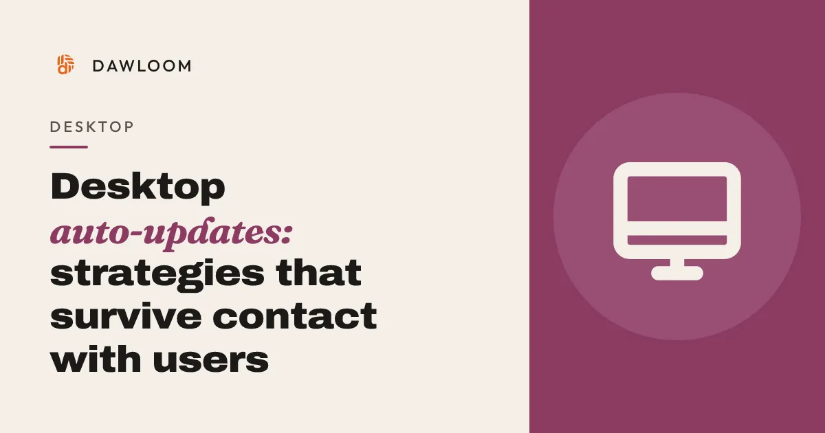 Desktop auto-updates: strategies that survive contact with users
