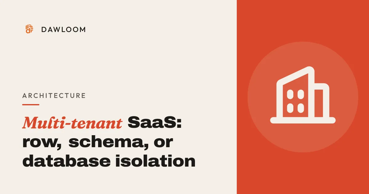 Multi-tenant SaaS: row, schema, or database isolation