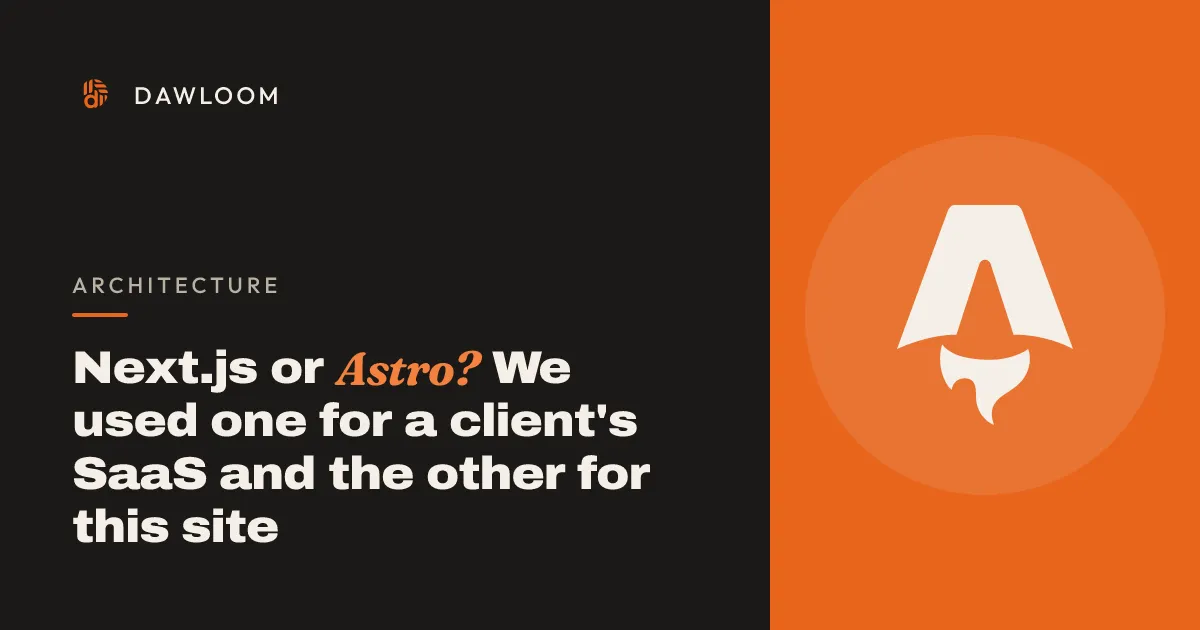 Next.js or Astro? We used one for a client's SaaS and the other for this site