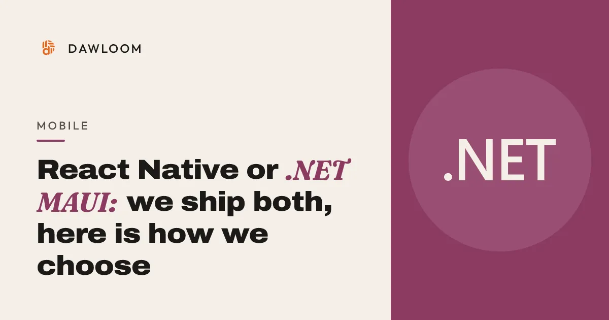 React Native or .NET MAUI: we ship both, here is how we choose