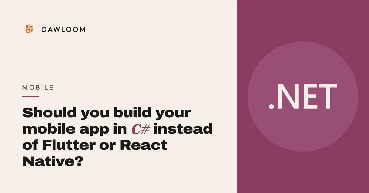 Should you build your mobile app in C# instead of Flutter or React Native?