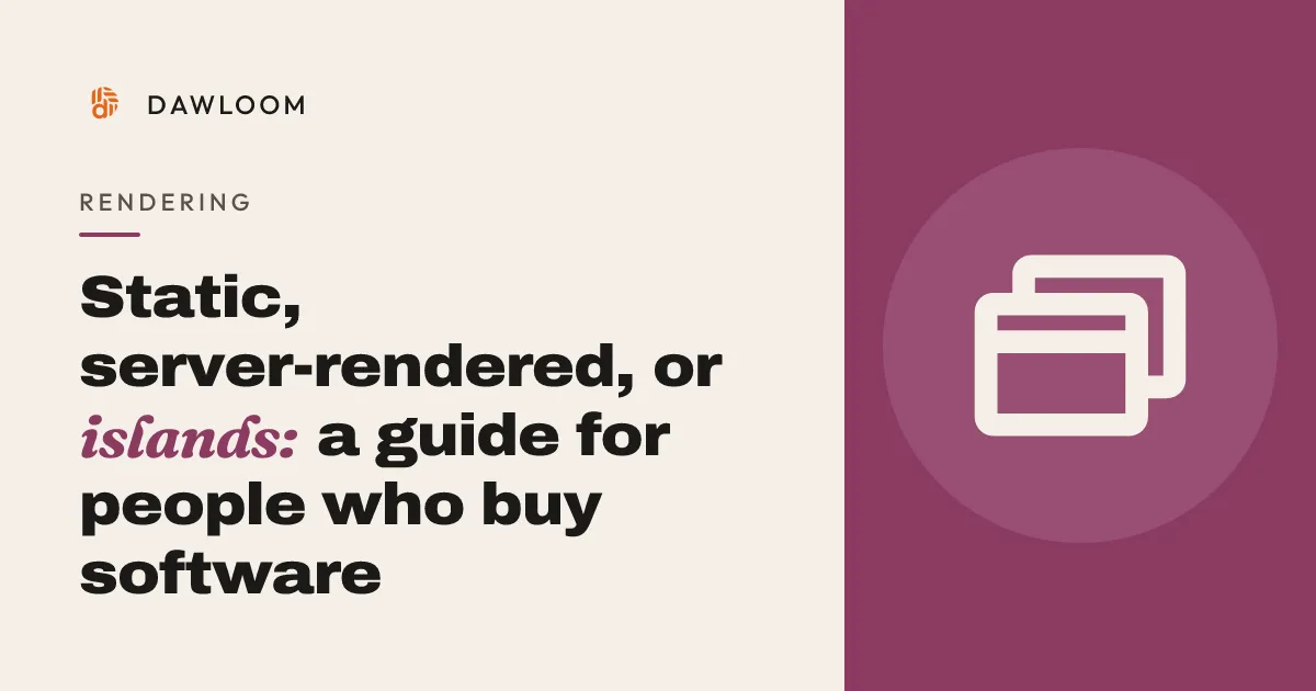 Static, server-rendered, or islands: a guide for people who buy software